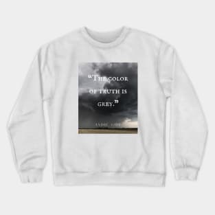 André Gide quote: “The color of truth is grey.” Crewneck Sweatshirt